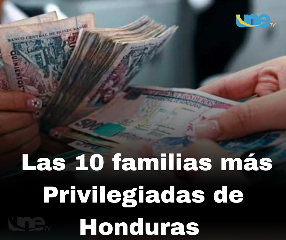 Los privilegios otorgados a diez Familias más ricas de Honduras